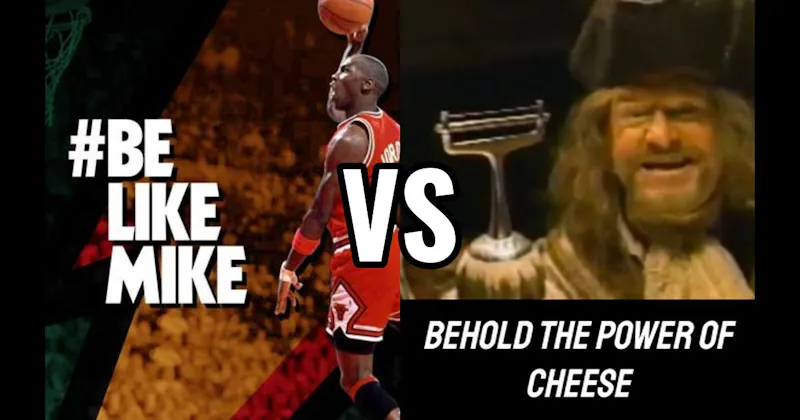 “Be Like Mike” vs. “Behold the Power of Cheese”