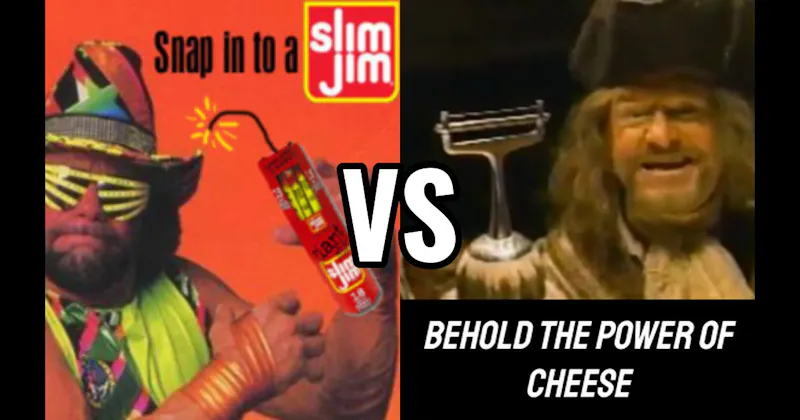 “Behold the Power of Cheese” vs. “Snap into a Slim Jim!”