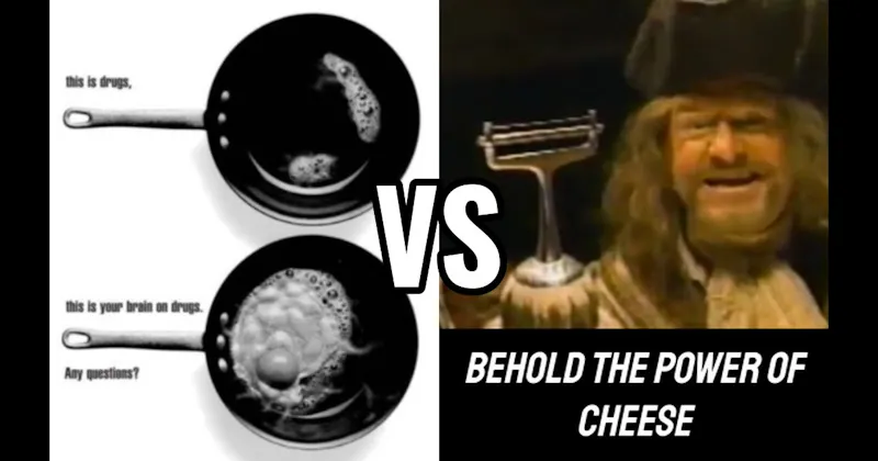“Behold the Power of Cheese” vs. “This Is Your Brain on Drugs”