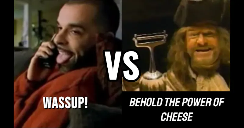 “Behold the Power of Cheese” vs. “Wassup”
