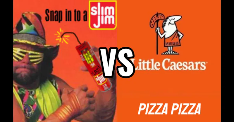 “Pizza Pizza!” vs. “Snap into a Slim Jim!”