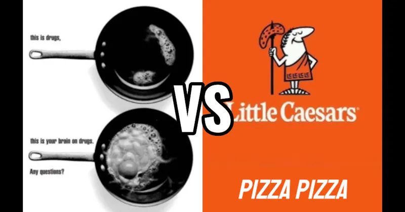 “Pizza Pizza!” vs. “This Is Your Brain on Drugs”