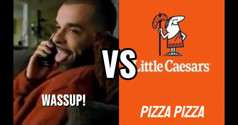 “Pizza Pizza!” vs. “Wassup”