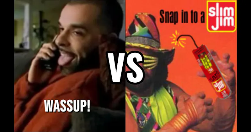 “Snap into a Slim Jim!” vs. “Wassup”