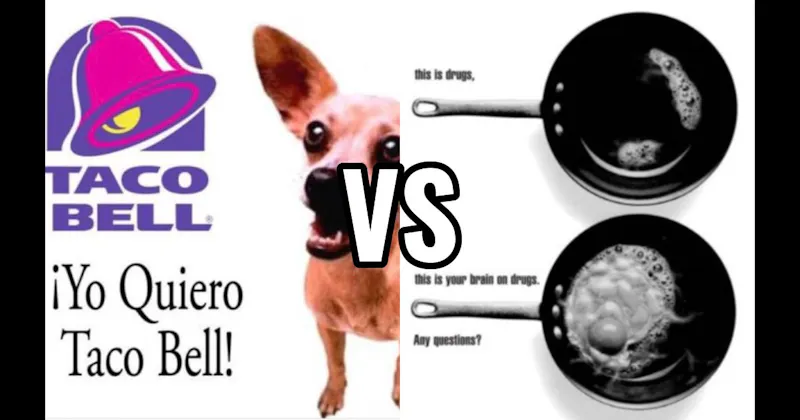 “This Is Your Brain on Drugs” vs. “Yo Quiero Taco Bell”
