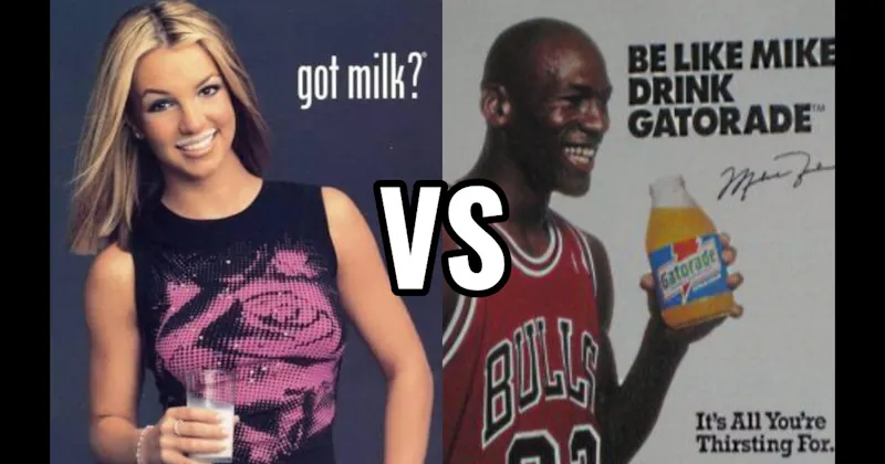 “Be Like Mike” (Gatorade) vs. “Got Milk?” Milk Mustache
