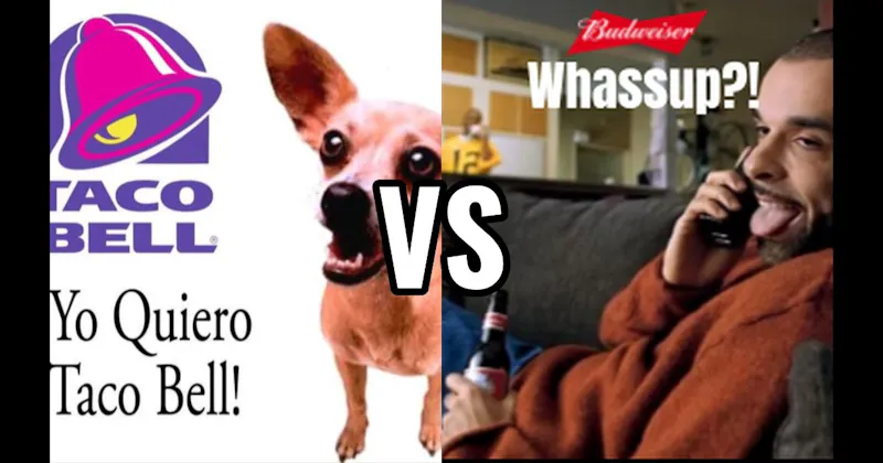 Taco Bell Chihuahua (Taco Bell) vs. “Whassup?!” (Budweiser)