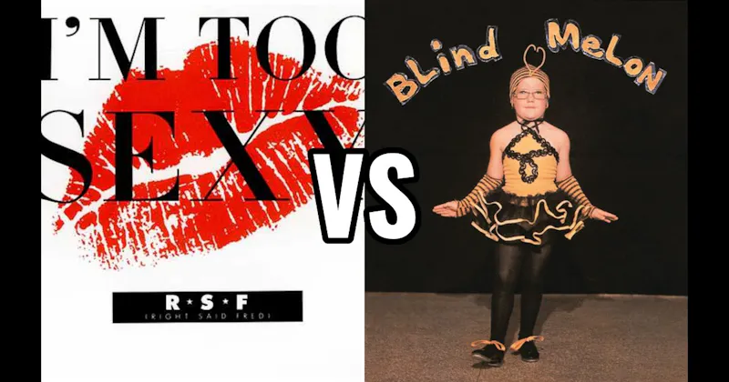 Blind Melon – No Rain vs. Right Said Fred – I’m Too Sexy