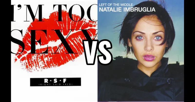 Natalie Imbruglia – Torn vs. Right Said Fred – I’m Too Sexy