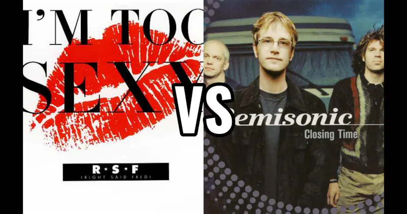 Right Said Fred – I’m Too Sexy vs. Semisonic – Closing Time