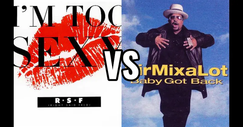 Right Said Fred – I’m Too Sexy vs. Sir Mix-A-Lot – Baby Got Back