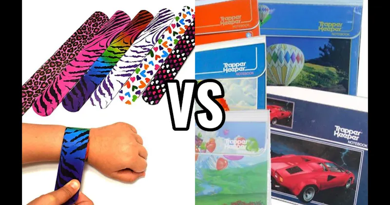 Slap Bracelets vs. Trapper Keeper