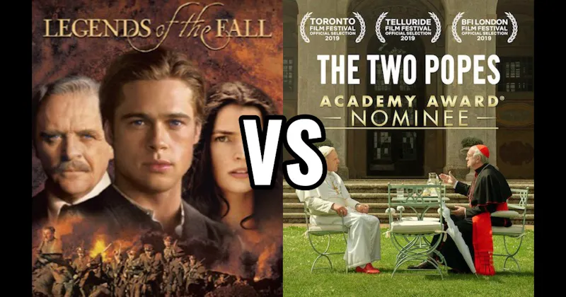 Legends of the Fall (1994) vs. The Two Popes (2019)