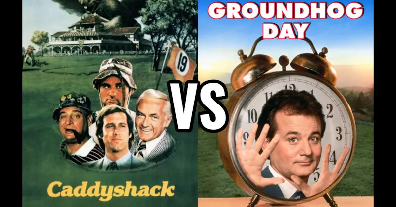 Caddyshack vs. Groundhog Day