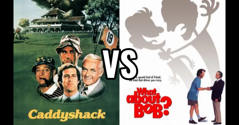 Caddyshack vs. What About Bob?