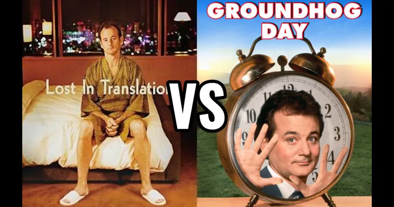 Groundhog Day vs. Lost in Translation