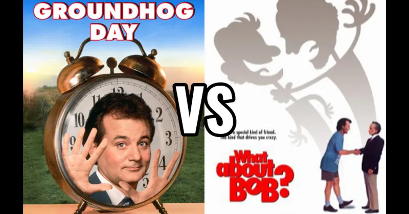 Groundhog Day vs. What About Bob?