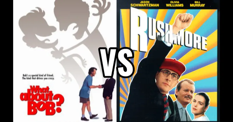 Rushmore vs. What About Bob?