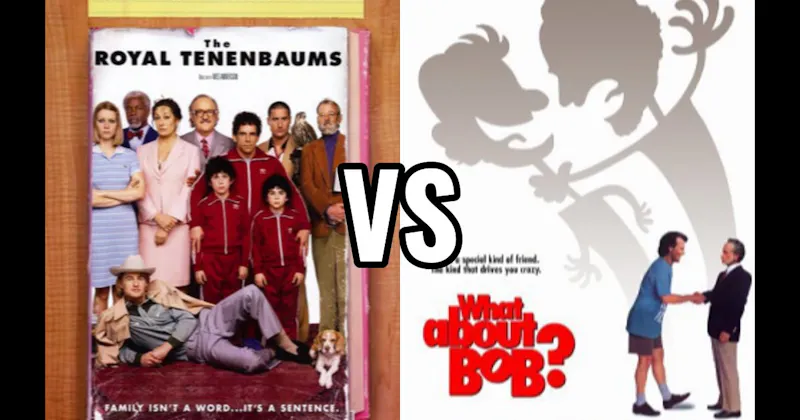 The Royal Tenenbaums vs. What About Bob?