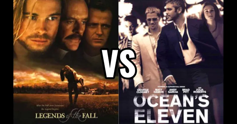 Legends of the Fall vs. Ocean's Eleven