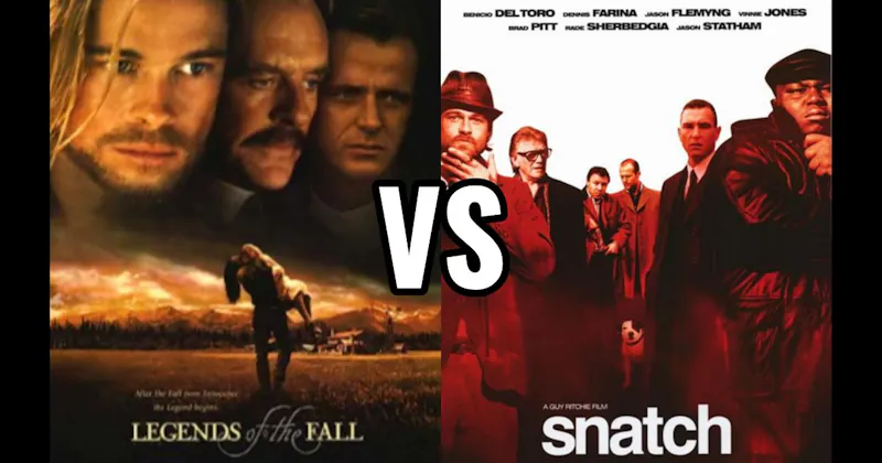 Legends of the Fall vs. Snatch
