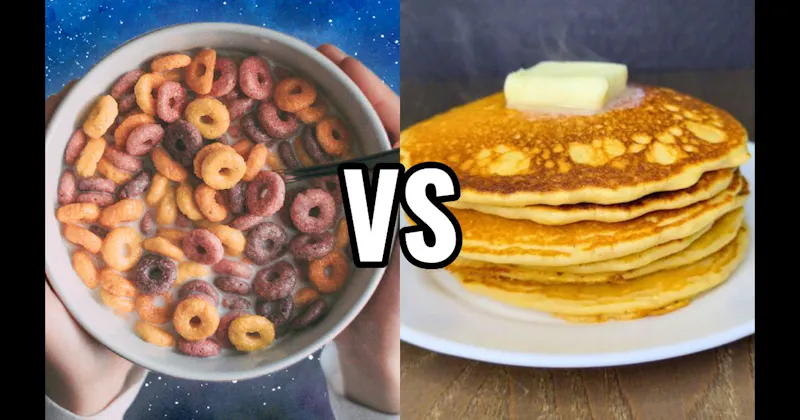 Cereal vs. Pancakes