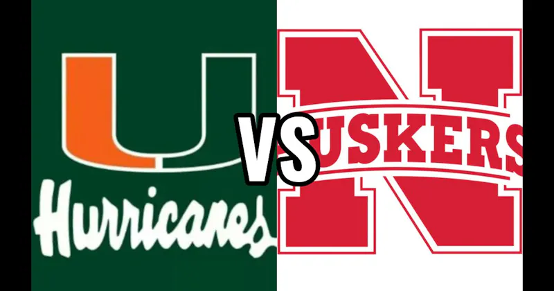Miami Hurricanes vs. Nebraska Cornhuskers
