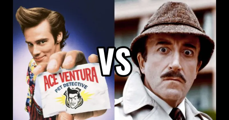 Ace Ventura (Ace Ventura: Pet Detective) vs. Inspector Clouseau (The Pink Panther)