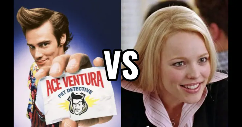 Ace Ventura (Ace Ventura: Pet Detective) vs. Regina George (Mean Girls)