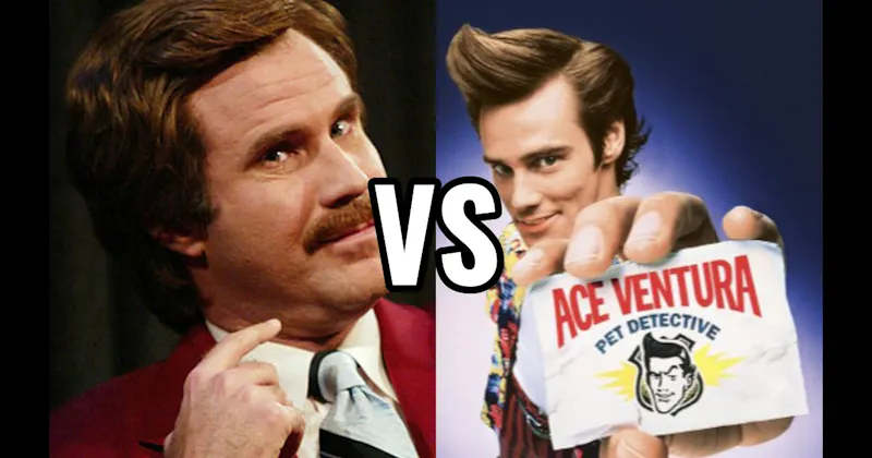 Ace Ventura (Ace Ventura: Pet Detective) vs. Ron Burgundy (Anchorman)