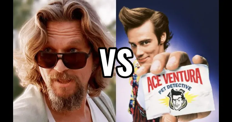 Ace Ventura (Ace Ventura: Pet Detective) vs. The Dude (The Big Lebowski)