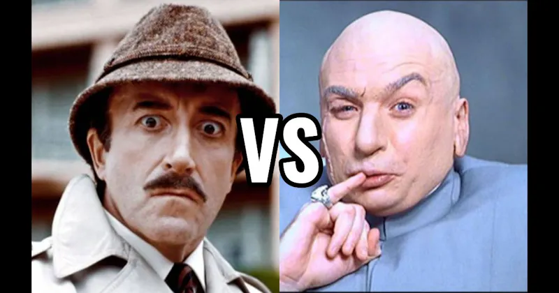 Dr. Evil (Austin Powers) vs. Inspector Clouseau (The Pink Panther)