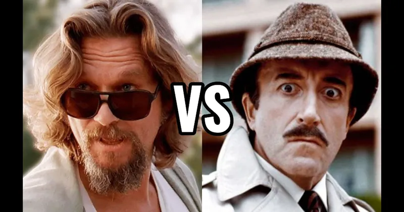 Inspector Clouseau (The Pink Panther) vs. The Dude (The Big Lebowski)