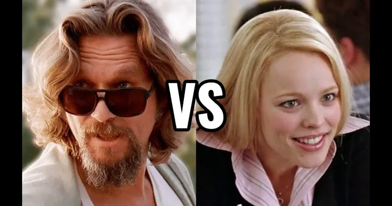 Regina George (Mean Girls) vs. The Dude (The Big Lebowski)