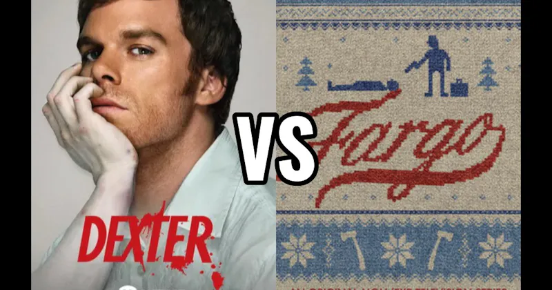 Dexter vs. Fargo