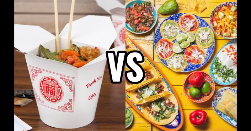 Chinese Food vs. Mexican Food