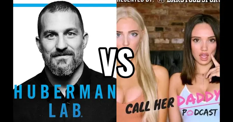 Call Her Daddy vs. Huberman Lab