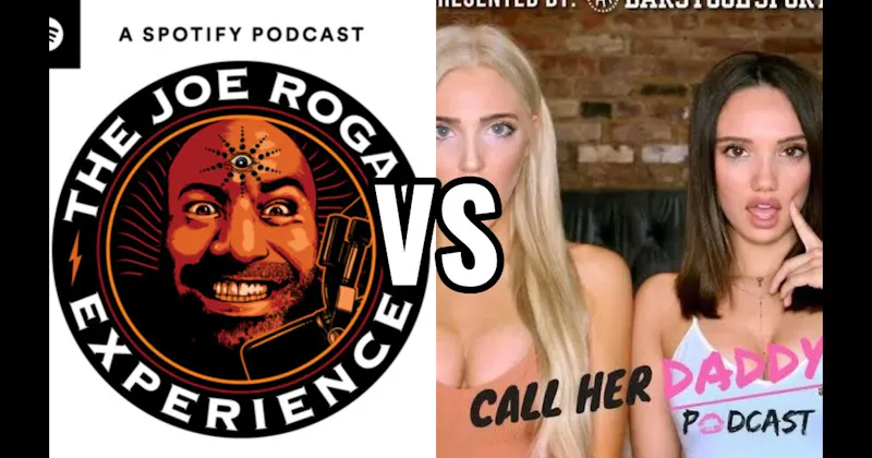 Call Her Daddy vs. The Joe Rogan Experience