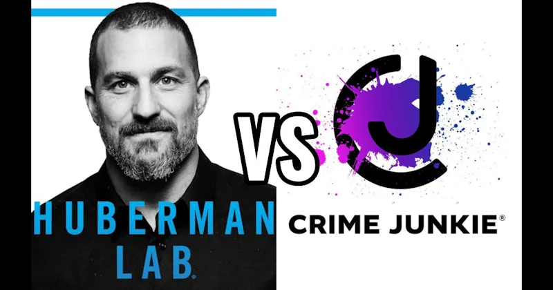 Crime Junkie vs. Huberman Lab