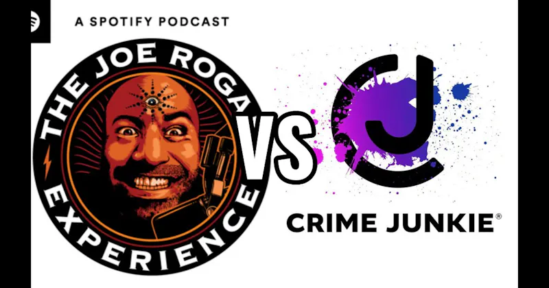 Crime Junkie vs. The Joe Rogan Experience
