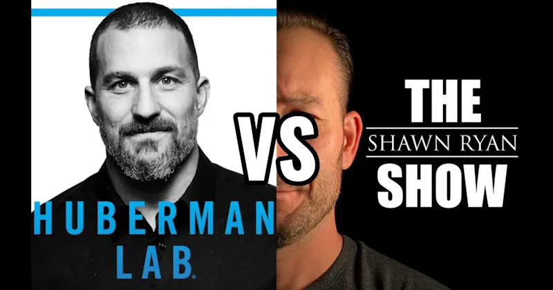 Huberman Lab vs. The Shawn Ryan Show