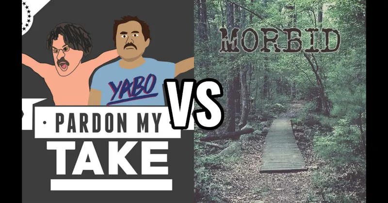 Morbid vs. Pardon My Take