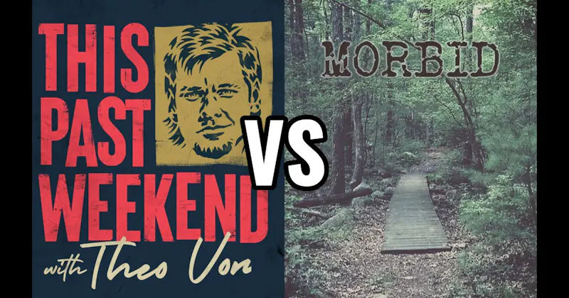 Morbid vs. This Past Weekend