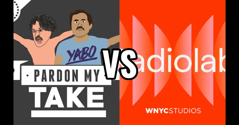 Pardon My Take vs. Radiolab