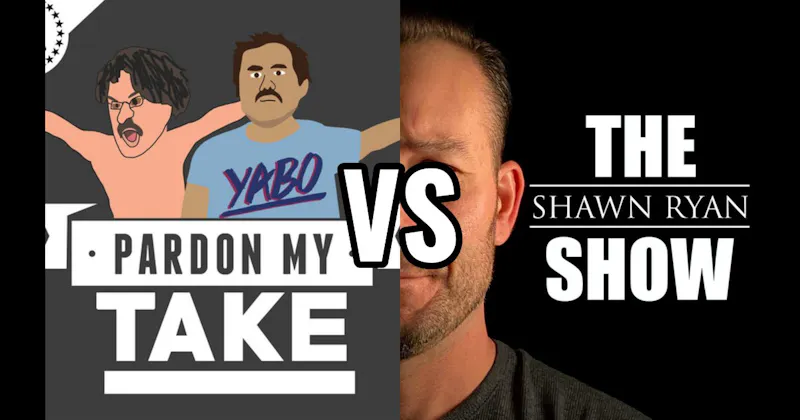 Pardon My Take vs. The Shawn Ryan Show