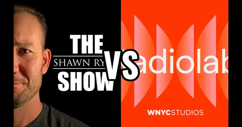 Radiolab vs. The Shawn Ryan Show