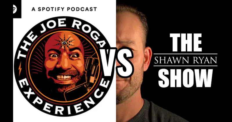 The Joe Rogan Experience vs. The Shawn Ryan Show