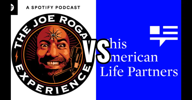 The Joe Rogan Experience vs. This American Life