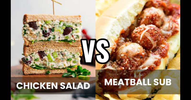 Chicken Salad Sandwich vs. Meatball Sub