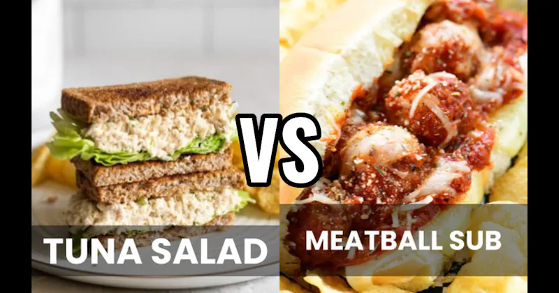 Meatball Sub vs. Tuna Salad Sandwich